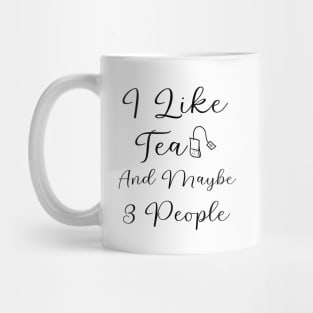 I Like Tea And Maybe 3 People Mug